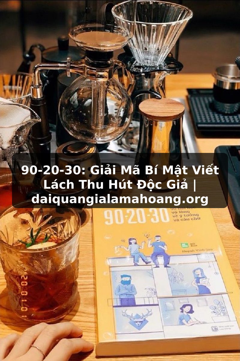 90-20-30: Giải Mã Bí Mật Viết Lách Thu Hút Độc Giả | daiquangialamahoang.org