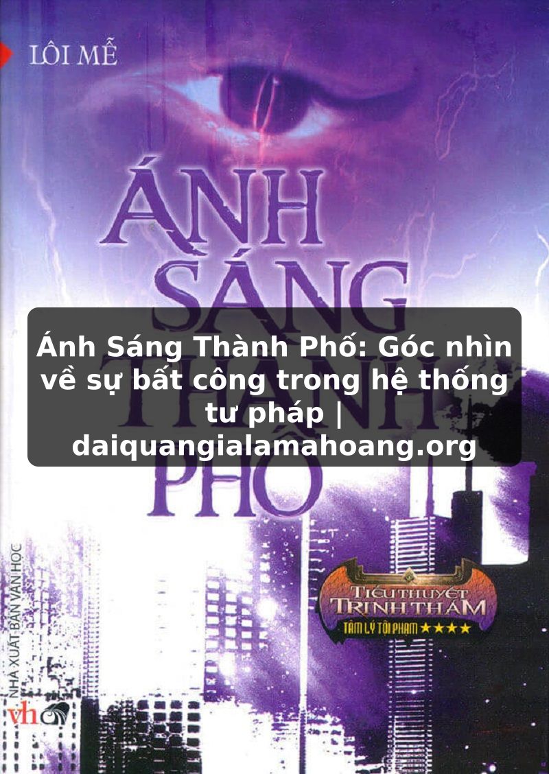 Ánh Sáng Thành Phố: Góc nhìn về sự bất công trong hệ thống tư pháp | daiquangialamahoang.org