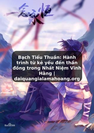 Bạch Tiểu Thuần: Hành trình từ kẻ yếu đến thần đồng trong Nhất Niệm Vĩnh Hằng | daiquangialamahoang.org