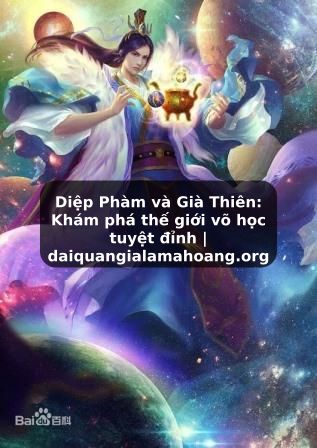 Diệp Phàm và Già Thiên: Khám phá thế giới võ học tuyệt đỉnh | daiquangialamahoang.org