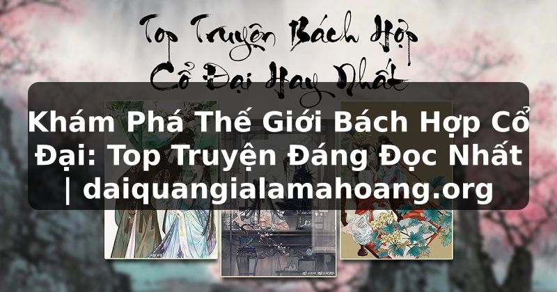 Khám Phá Thế Giới Bách Hợp Cổ Đại: Top Truyện Đáng Đọc Nhất | daiquangialamahoang.org