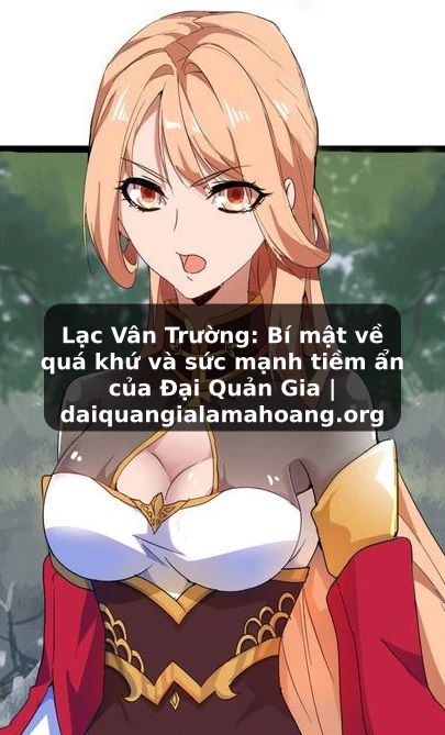 Lạc Vân Trường: Bí mật về quá khứ và sức mạnh tiềm ẩn của Đại Quản Gia | daiquangialamahoang.org
