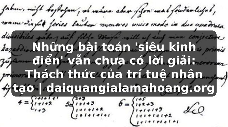 Những bài toán 'siêu kinh điển' vẫn chưa có lời giải: Thách thức của trí tuệ nhân tạo | daiquangialamahoang.org