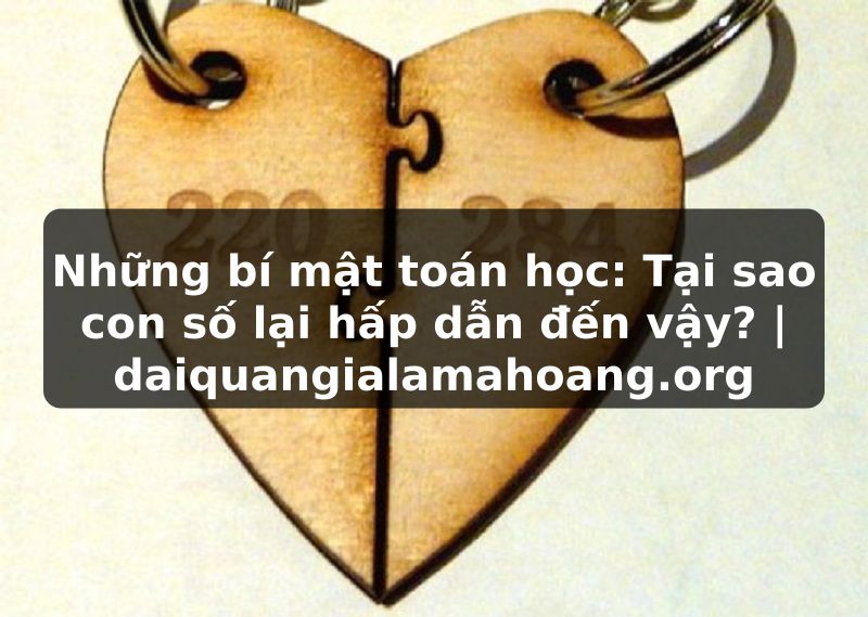 Những bí mật toán học: Tại sao con số lại hấp dẫn đến vậy? | daiquangialamahoang.org