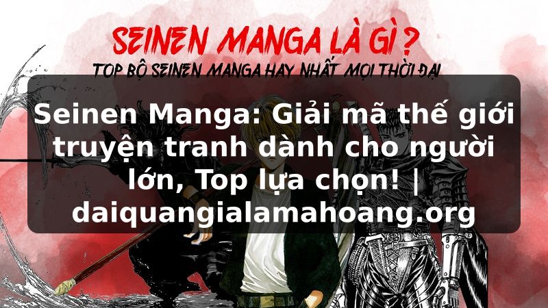 Seinen Manga: Giải mã thế giới truyện tranh dành cho người lớn, Top lựa chọn! | daiquangialamahoang.org