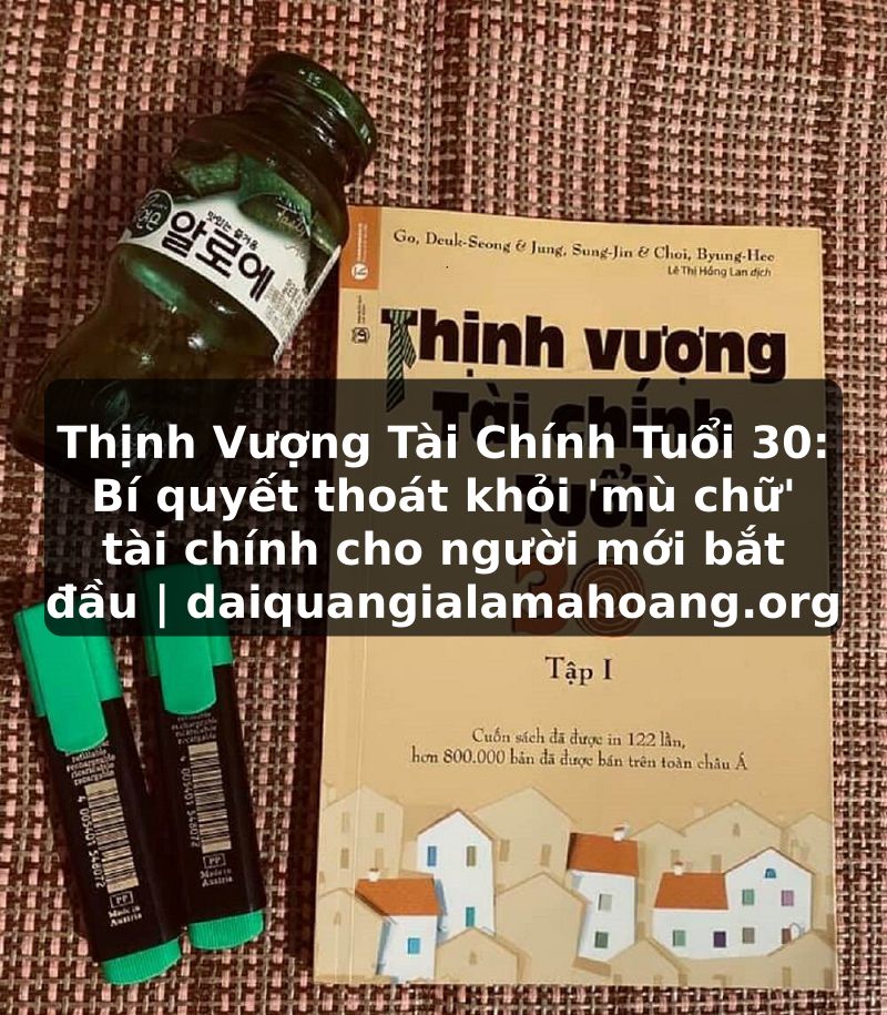 Thịnh Vượng Tài Chính Tuổi 30: Bí quyết thoát khỏi 'mù chữ' tài chính cho người mới bắt đầu | daiquangialamahoang.org