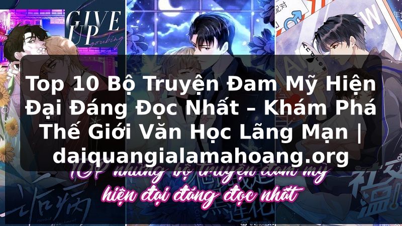 Top 10 Bộ Truyện Đam Mỹ Hiện Đại Đáng Đọc Nhất – Khám Phá Thế Giới Văn Học Lãng Mạn | daiquangialamahoang.org