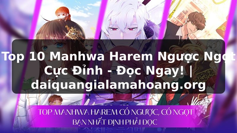 Top 10 Manhwa Harem Ngược Ngọt Cực Đỉnh - Đọc Ngay! | daiquangialamahoang.org