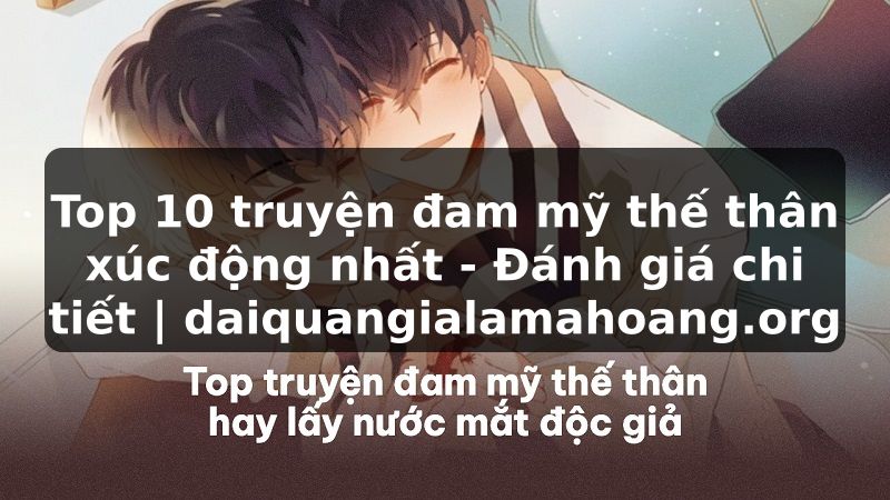 Top 10 truyện đam mỹ thế thân xúc động nhất - Đánh giá chi tiết | daiquangialamahoang.org