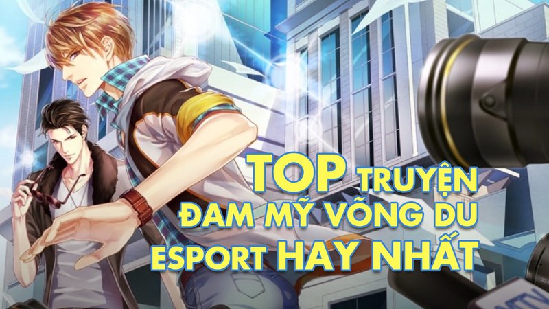 top-10-truyen-dam-my-vong-du-esport-kham-pha-the-gioi-game-hap-dan-daiquangialamahoang-org-25-1