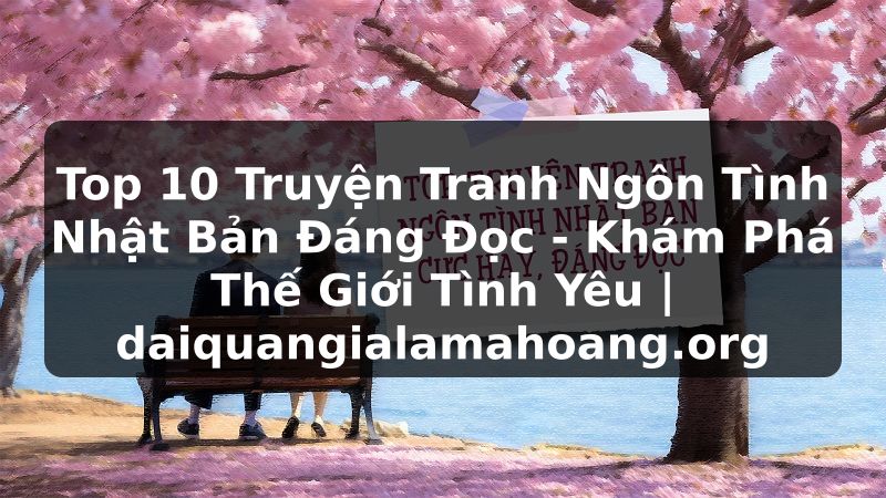 Top 10 Truyện Tranh Ngôn Tình Nhật Bản Đáng Đọc - Khám Phá Thế Giới Tình Yêu | daiquangialamahoang.org
