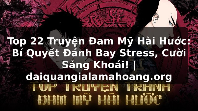 Top 22 Truyện Đam Mỹ Hài Hước: Bí Quyết Đánh Bay Stress, Cười Sảng Khoái! | daiquangialamahoang.org