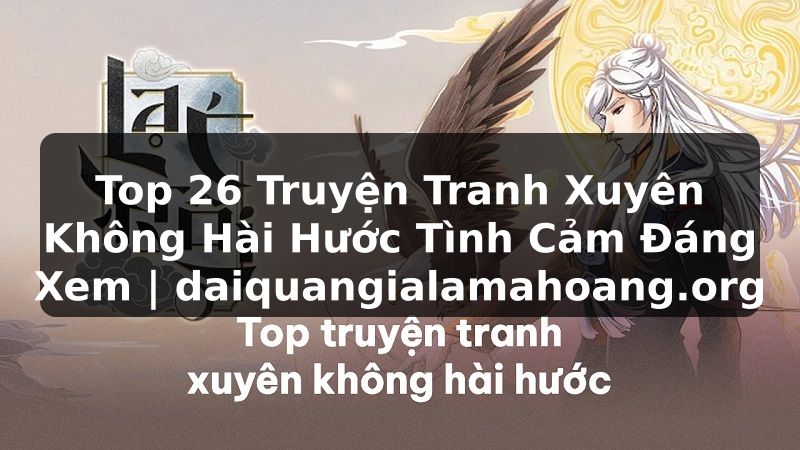 Top 26 Truyện Tranh Xuyên Không Hài Hước Tình Cảm Đáng Xem | daiquangialamahoang.org