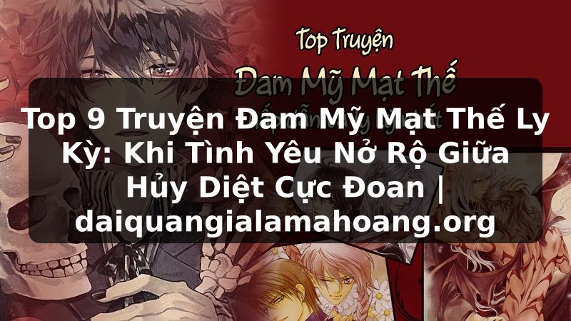 Top 9 Truyện Đam Mỹ Mạt Thế Ly Kỳ: Khi Tình Yêu Nở Rộ Giữa Hủy Diệt Cực Đoan | daiquangialamahoang.org