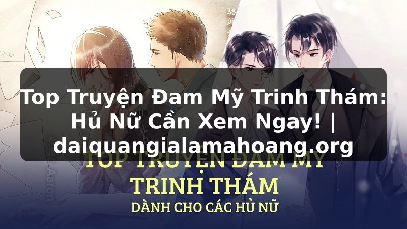 Top Truyện Đam Mỹ Trinh Thám: Hủ Nữ Cần Xem Ngay! | daiquangialamahoang.org