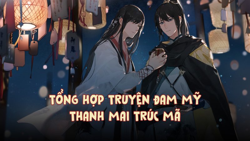 truyen-dam-my-thanh-mai-truc-ma-kham-pha-suc-hut-vinh-cuu-top-tac-pham-khien-ban-khong-the-roi-mat-daiquangialamahoang-org-26-1
