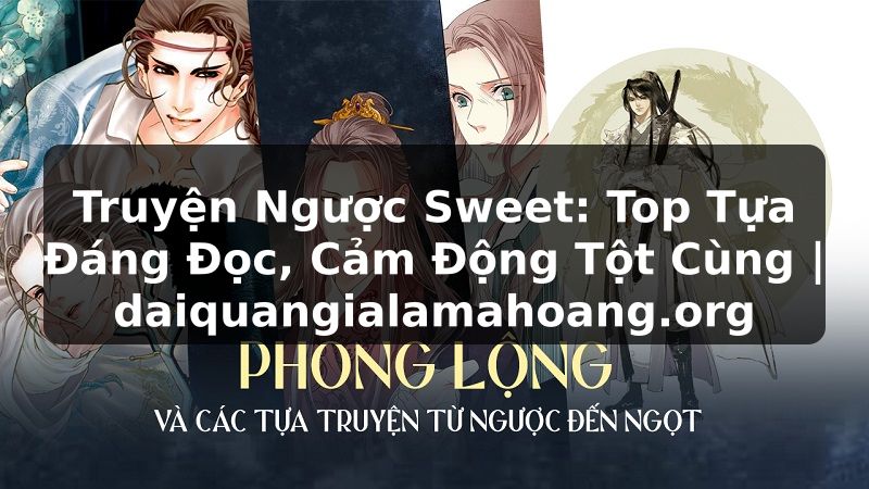 Truyện Ngược Sweet: Top Tựa Đáng Đọc, Cảm Động Tột Cùng | daiquangialamahoang.org