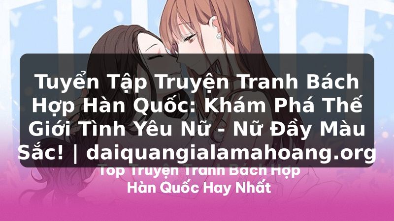 Tuyển Tập Truyện Tranh Bách Hợp Hàn Quốc: Khám Phá Thế Giới Tình Yêu Nữ - Nữ Đầy Màu Sắc! | daiquangialamahoang.org