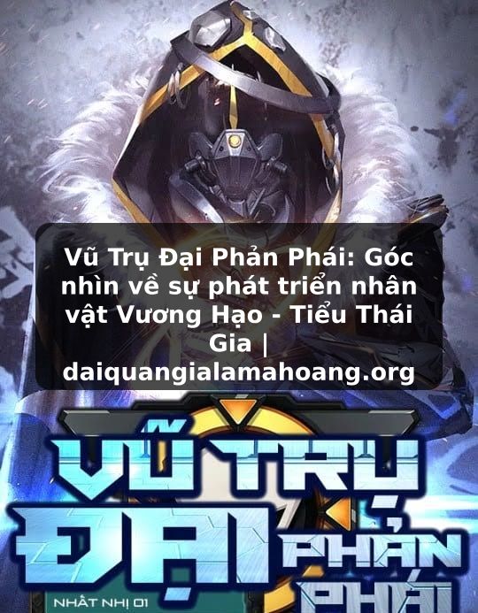 Vũ Trụ Đại Phản Phái: Góc nhìn về sự phát triển nhân vật Vương Hạo - Tiểu Thái Gia | daiquangialamahoang.org