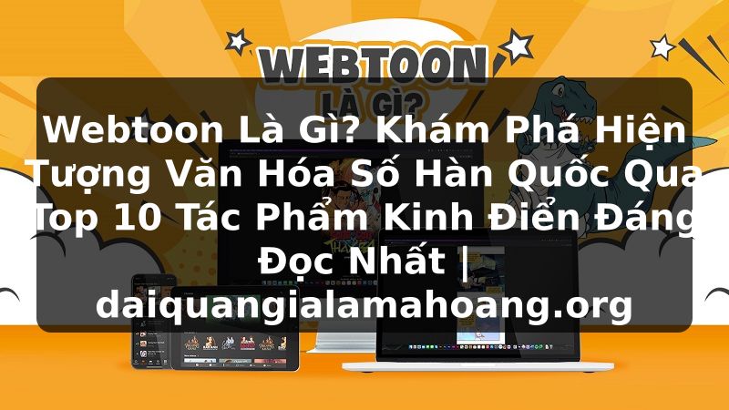 Webtoon Là Gì? Khám Phá Hiện Tượng Văn Hóa Số Hàn Quốc Qua Top 10 Tác Phẩm Kinh Điển Đáng Đọc Nhất | daiquangialamahoang.org