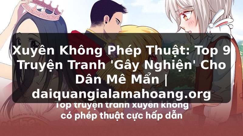 Xuyên Không Phép Thuật: Top 9 Truyện Tranh 'Gây Nghiện' Cho Dân Mê Mẩn | daiquangialamahoang.org